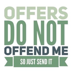 Offers never hurt no one!